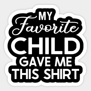 My Favorite Child Gave Me This Shirt Sticker